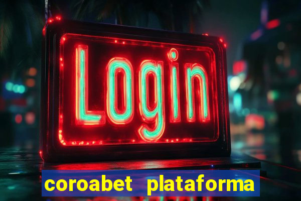 coroabet plataforma de jogos